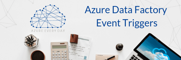 Azure Data Factory Event Triggers - 3Cloud