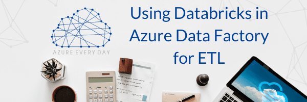 Using Databricks In Azure Data Factory For ETL - 3Cloud