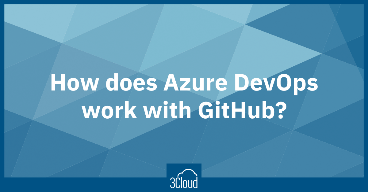 How Does Azure DevOps Work With GitHub - 3Cloud