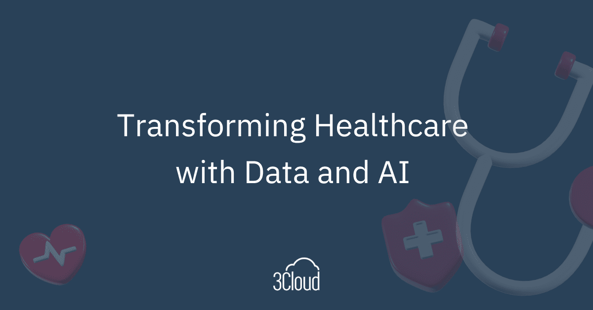 Transforming Healthcare With Data And AI - 3Cloud