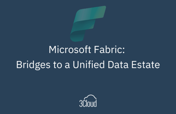 Microsoft Fabric: Bridges to a Unified Data Estate