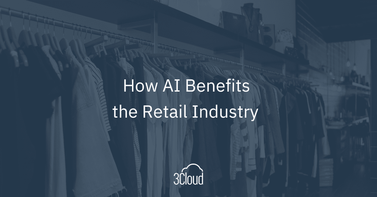How AI Benefits the Retail Industry – 3Cloud
